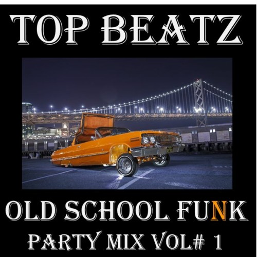 Stream Top Beatz LowRider Old School Funk Party Mix by Top Beatz