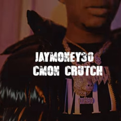 JayMoney30 “Cmon Crutch”