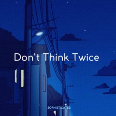 Sophisticated - Don't Think Twice (Techno)