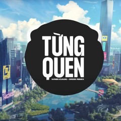 Từng Quen Remix - Wren Evans x Orinn