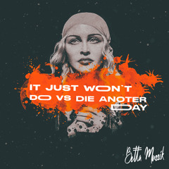 It Just Won't Do vs Die Another Day - Betta Muzzik Mash - M@donn@, Tim & Leanh