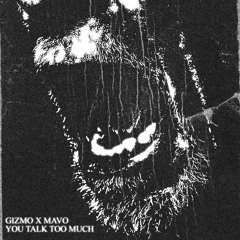 Gizmo X Mavo - You Talk Too Much [Prod. Jaguarclaw + Slavery]