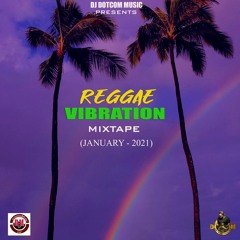 DJ DOTCOM PRESENTS_REGGAE VIBRATION MIXTAPE (JANUARY - 2021) (CLEAN VERSION)🎤⚡