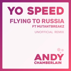 FREE DOWNLOAD: Yo Speed - Flying To Russia Ft Mutantbreakz (Unofficial Remix)