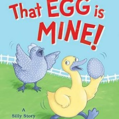 [VIEW] EBOOK ✔️ That Egg Is Mine!: A Silly Story about Sharing (Duck and Cluck) by  L