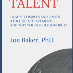 GET KINDLE 📃 The Tyranny of Talent: How it compels and limits athletic achievement…