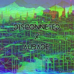 Disconnected X Aubade Chase & Status x Hex Cougar LVllABY Mash-Up