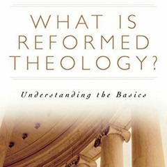 [Get] [KINDLE PDF EBOOK EPUB] What is Reformed Theology?: Understanding the Basics by  R. C. Sproul