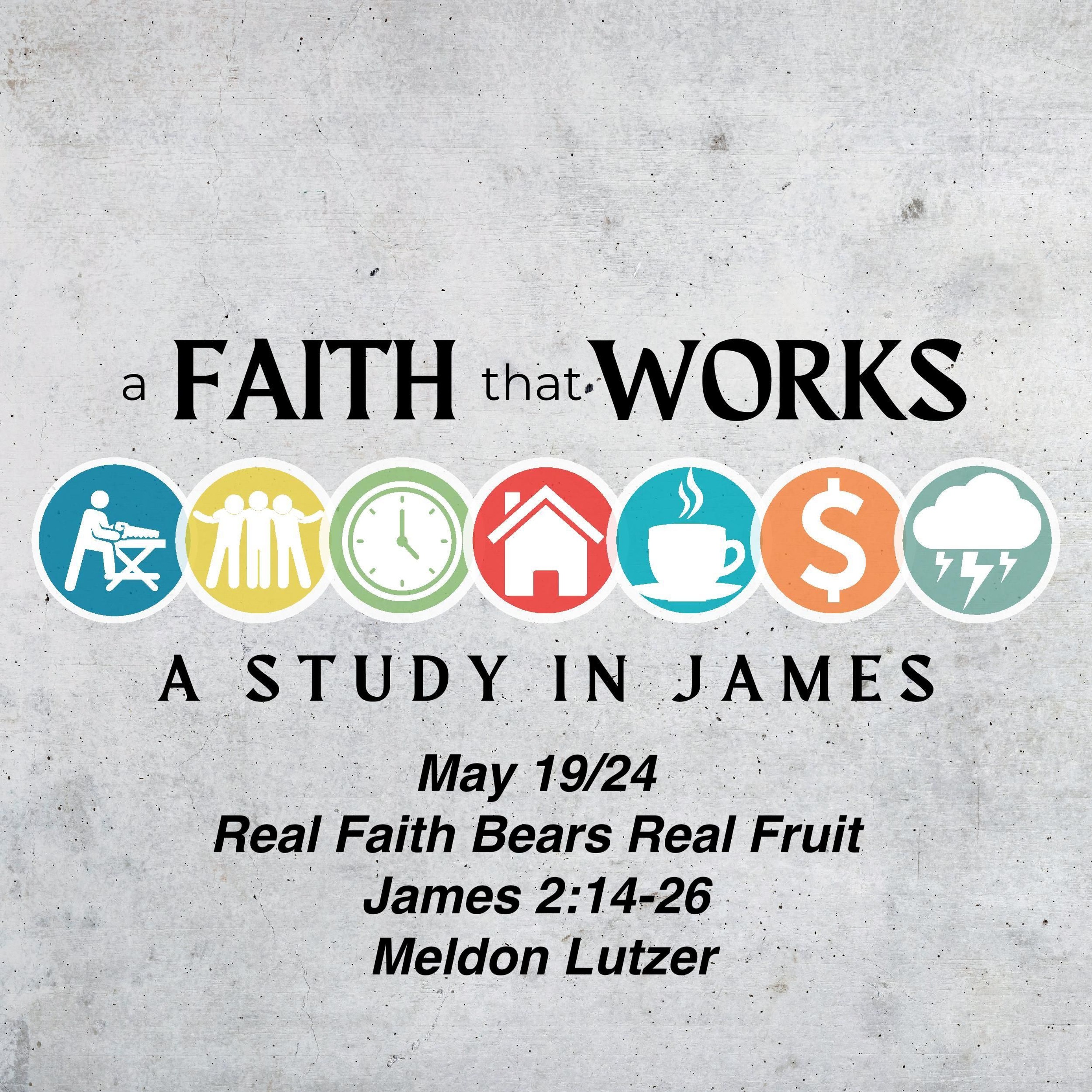 May 19/24 | Real Faith Bears Real Fruit  |James 2:14-26 | Meldon Lutzer episode artwork