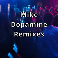 Mike Dopamine Remixes