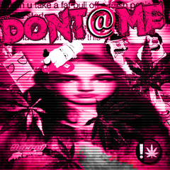 DONT @ ME *soundcloud exclusive*