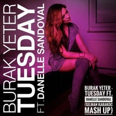 Burak Yeter - Tuesday ft. Danelle Sandoval (Selman Karakoc Mash Up)