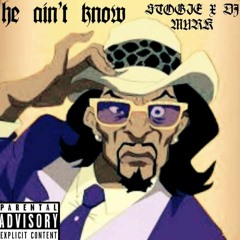 STOGIE - HE AINT KNOW (Prod. DJ MURK)