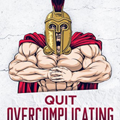 download KINDLE 🖍️ Quit Overcomplicating Fitness: Guide To Go From Geek To Gladiator