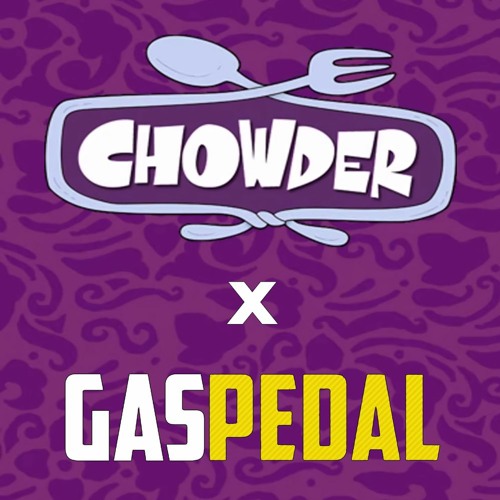 Stream Gas Pedal X Chowder (CHOZen Mashup) by CHOZen Listen online