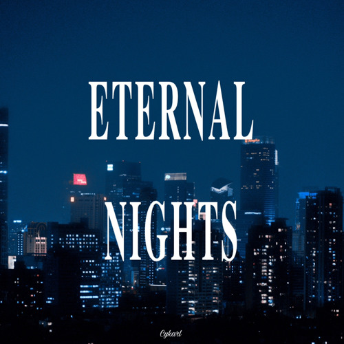 Stream Eternal Nights by Cykarl | Listen online for free on SoundCloud