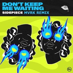 Sidepiece - Dont Keep Me Waiting (MVRK REMIX) //FREEDOWNLOAD