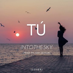 Intothesky - Tú (prod. by JustArthur)