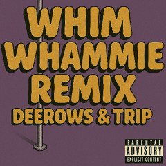 WHIM WHAMMIE REMIX W TRIP