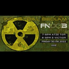 Industrial Bedlam 005 With Atze Ton & E-viction on FNOOB Radio.mp3