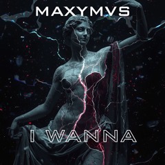 MAXYMVS - I Wanna (RADIO EDIT) / FREE DOWNLOAD EXTENDED