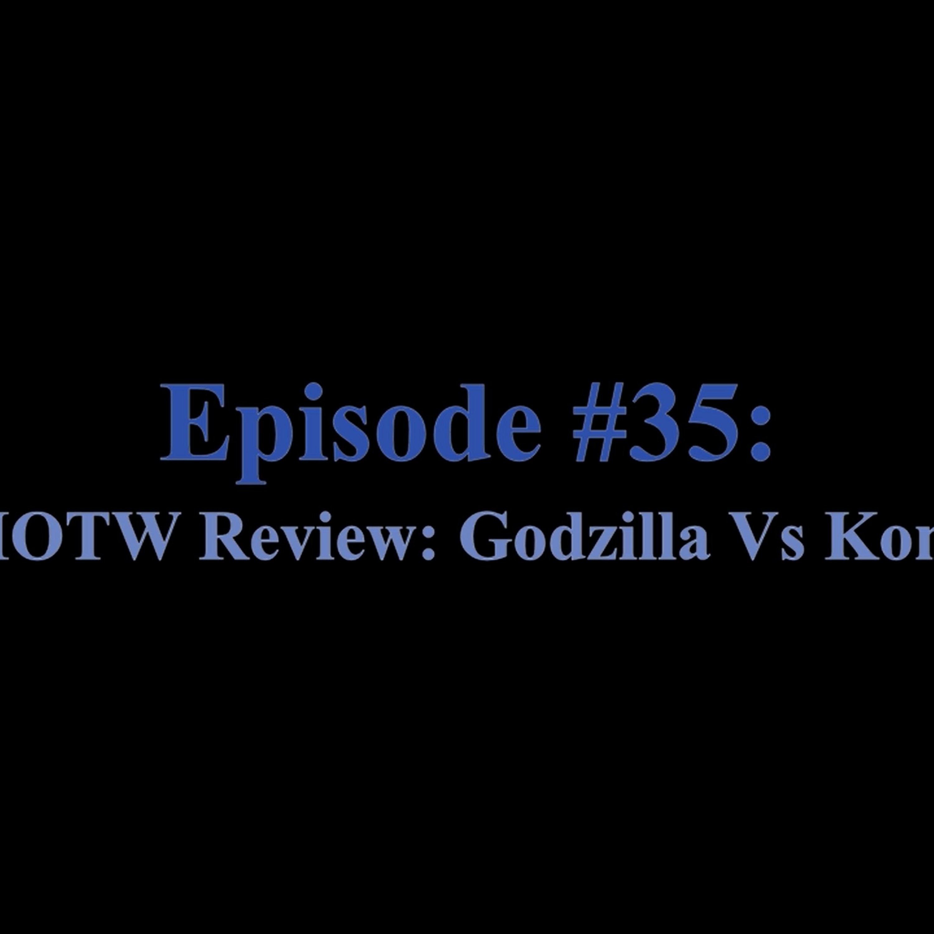 Episode #35: MOTW Review: Godzilla Vs Kong