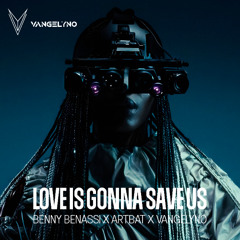 Benny Benassi, ARTBAT - Love Is Gonna Save Us (Vangelyno Bootleg) [FREE DOWNLOAD]