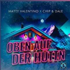 Matty Valentino X Chip  Dale  Oben auf der Hüttn (Steve Aitch remix)
