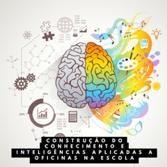 Construção do conhecimento e inteligências aplicadas a oficinas na escola
