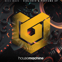 Bess Maze - Violence & Perfume (Original Mix) [House Machine]