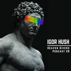 Igor Hush - Heaven Divers podcast 28
