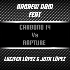 ANDREW DDM CARBONO 14 VS RAPTURE FEAT LUCIFER LÓPEZ & JOTA LÓPEZ .mp3