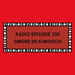 Circoloco Radio 259 - Simone De Kunovich