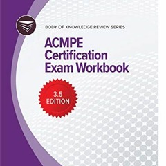 [ACCESS] EBOOK EPUB KINDLE PDF Body of Knowledge Review Series: ACMPE Certification E