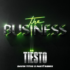 Tiësto - The Business (Davin Titus x PARTÎ Remix)