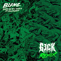 Blame - Zeds Dead x Diplo ft Elliphant (G3CK Remix) (FREE DIRECT DL)