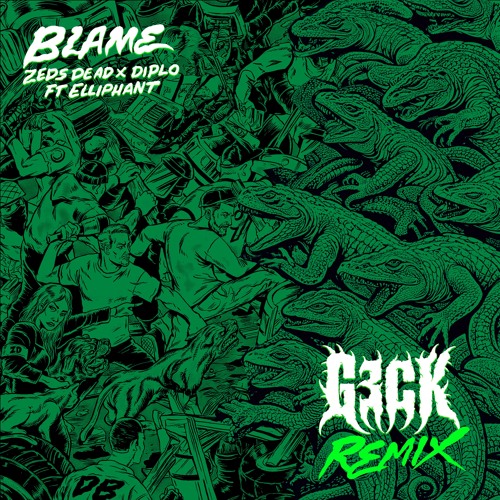 Blame - Zeds Dead x Diplo ft Elliphant (G3CK Remix) (FREE DIRECT DL)