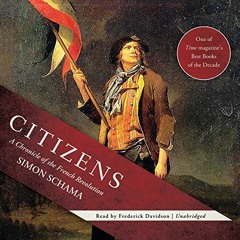 [READ] EBOOK 💚 Citizens: A Chronicle of the French Revolution by  Simon Schama,Frede