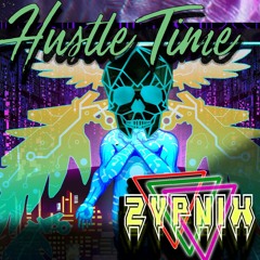 Hustle Time - 🚡 Zypnix 🚡 (128 bpm)