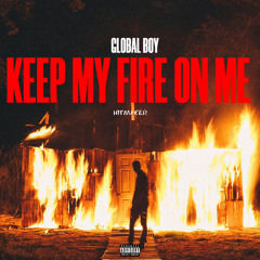 Global Boy - Keep My Fire On Me