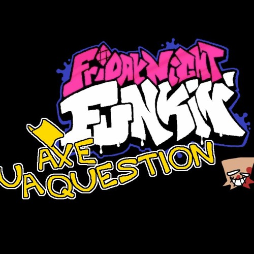 [Friday Night Funkin' Fan Song] Axe U A Question