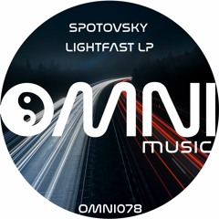 OUT NOW: SPOTOVSKY - LIGHTFAST LP (Omni078)