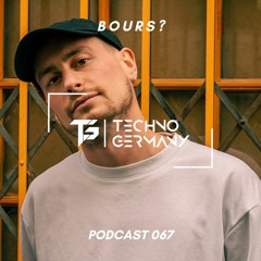 BOURS? - Techno Germany Podcast 067