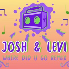 Josh & Levi - Where Did You Go Remix