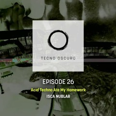 Acid Techno Ate My Homework - TECNO OSCURO No. 26 - Isca Nublar