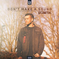 Scabtik - Don't Make A Sound