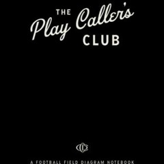 [Get] EBOOK EPUB KINDLE PDF The Play Caller's Club: A Football Field Diagram Notebook