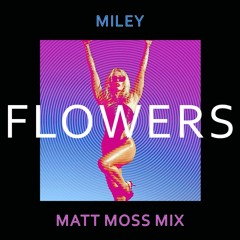 Flowers (Matt Moss Mix)