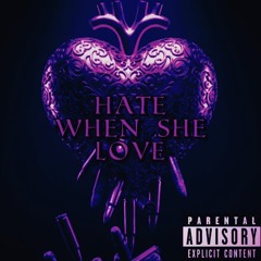 Hate when she Love