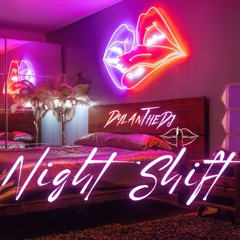 NIGHT SHIFT | DYLANTHEDJ